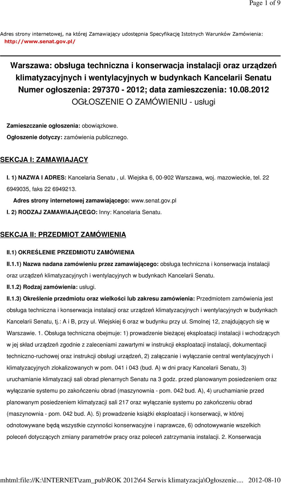 2012 OGŁOSZENIE O ZAMÓWIENIU - usługi Zamieszczanie ogłoszenia: obowiązkowe. Ogłoszenie dotyczy: zamówienia publicznego. SEKCJA I: ZAMAWIAJĄCY I. 1) NAZWA I ADRES: Kancelaria Senatu, ul.