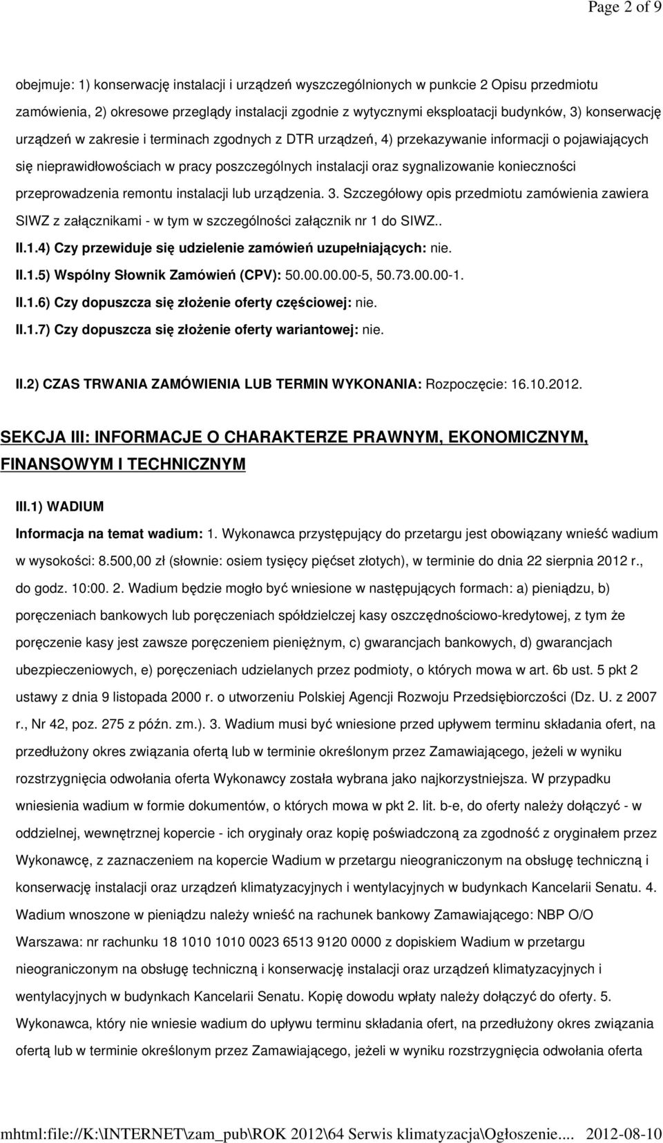 konieczności przeprowadzenia remontu instalacji lub urządzenia. 3. Szczegółowy opis przedmiotu zamówienia zawiera SIWZ z załącznikami - w tym w szczególności załącznik nr 1 