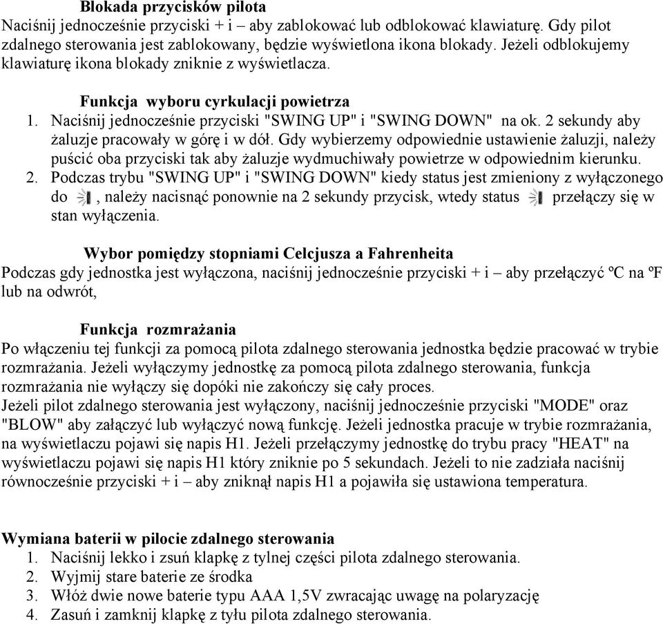 2 sekundy aby żaluzje pracowały w górę i w dół. Gdy wybierzemy odpowiednie ustawienie żaluzji, należy puścić oba przyciski tak aby żaluzje wydmuchiwały powietrze w odpowiednim kierunku. 2.