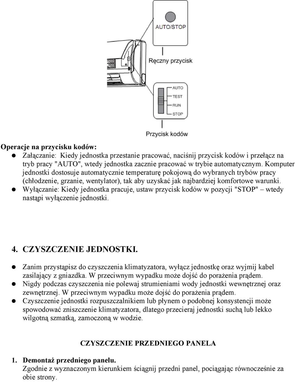 Wyłączanie: Kiedy jednostka pracuje, ustaw przycisk kodów w pozycji "STOP" wtedy nastąpi wyłączenie jednostki. 4. CZYSZCZENIE JEDNOSTKI.