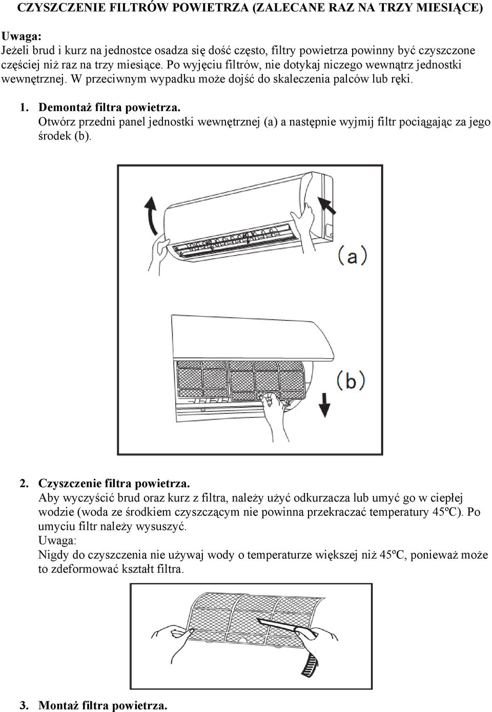 Otwórz przedni panel jednostki wewnętrznej (a) a następnie wyjmij filtr pociągając za jego środek (b). 2. Czyszczenie filtra powietrza.