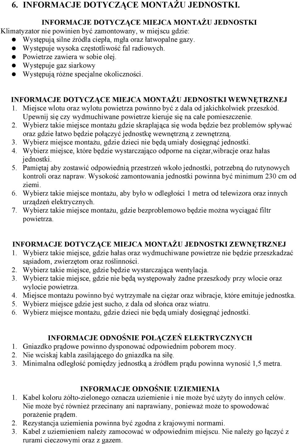 Występuje wysoka częstotliwość fal radiowych. Powietrze zawiera w sobie olej. Występuje gaz siarkowy Występują różne specjalne okoliczności.