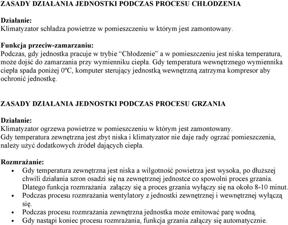 Gdy temperatura wewnętrznego wymiennika ciepła spada poniżej 0ºC, komputer sterujący jednostką wewnętrzną zatrzyma kompresor aby ochronić jednostkę.