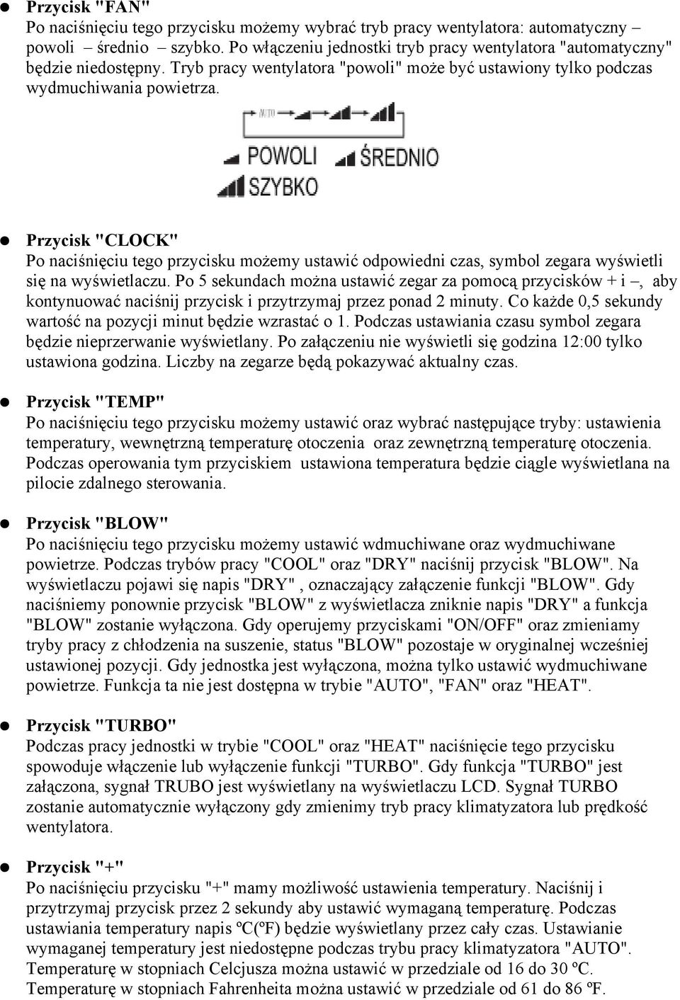 Przycisk "CLOCK" Po naciśnięciu tego przycisku możemy ustawić odpowiedni czas, symbol zegara wyświetli się na wyświetlaczu.