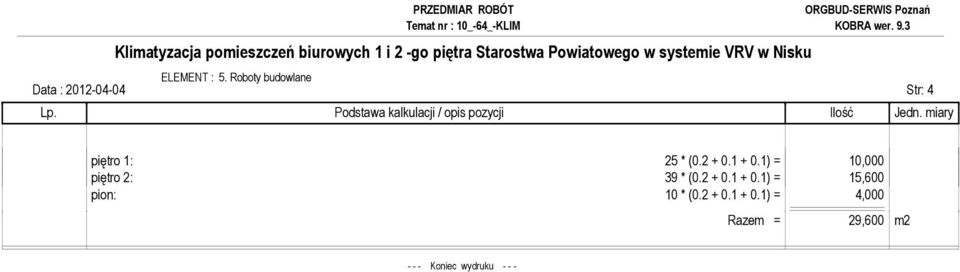 * (0.2 + 0.1 + 0.1) = 10,000 piętro 2: 39 * (0.2 + 0.1 + 0.1) = 15,600 pion: 10 * (0.