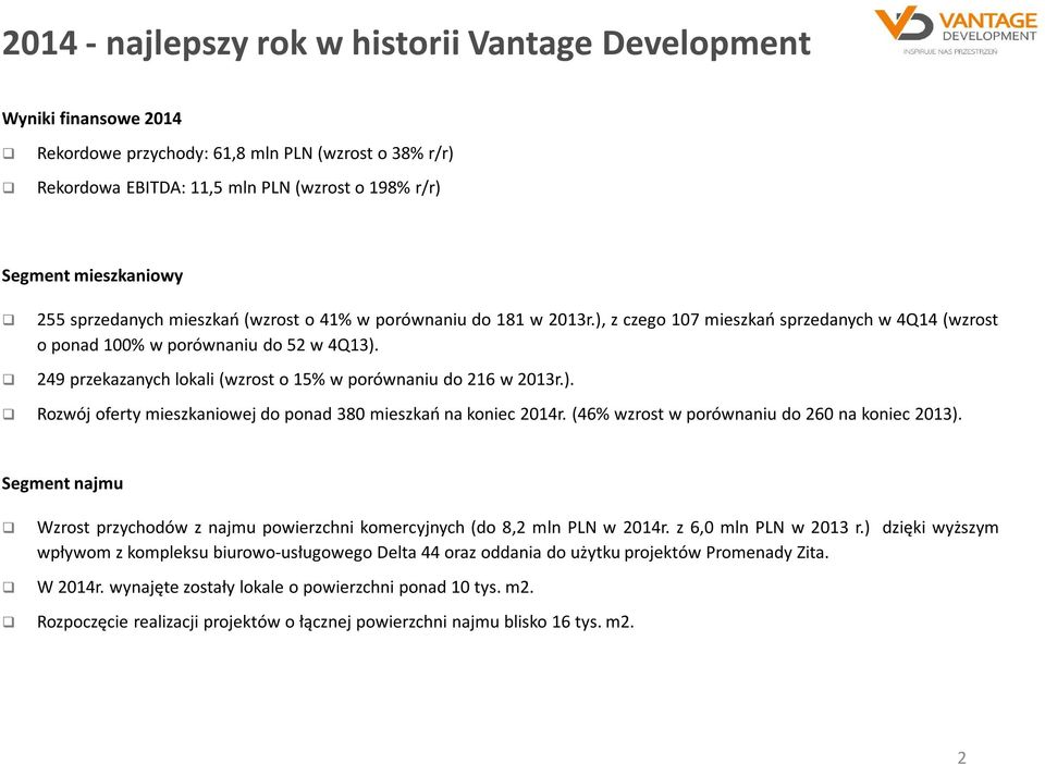 249 przekazanych lokali (wzrost o 15% w porównaniu do 216 w 2013r.). Rozwój oferty mieszkaniowej do ponad 380 mieszkań na koniec 2014r. (46% wzrost w porównaniu do 260 na koniec 2013).