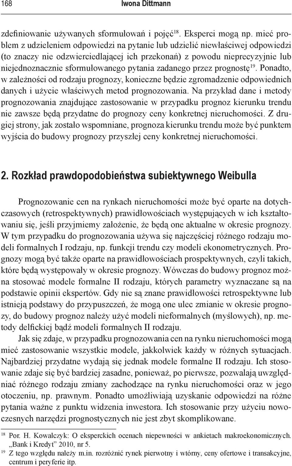 pytania zadanego przez prognostę 19. Ponadto, w zależności od rodzaju prognozy, konieczne będzie zgromadzenie odpowiednich danych i użycie właściwych metod prognozowania.