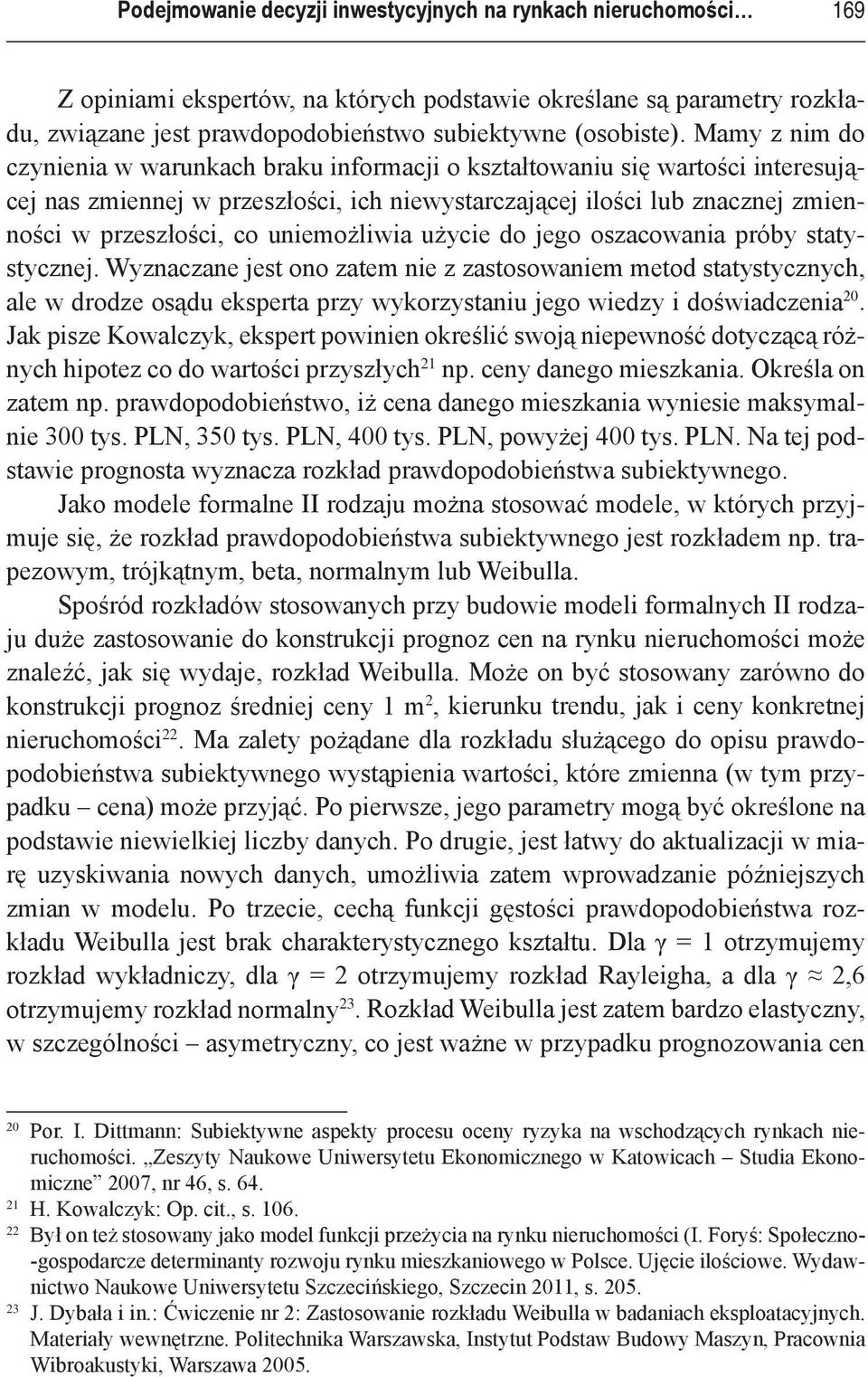 uniemożliwia użycie do jego oszacowania próby statystycznej.