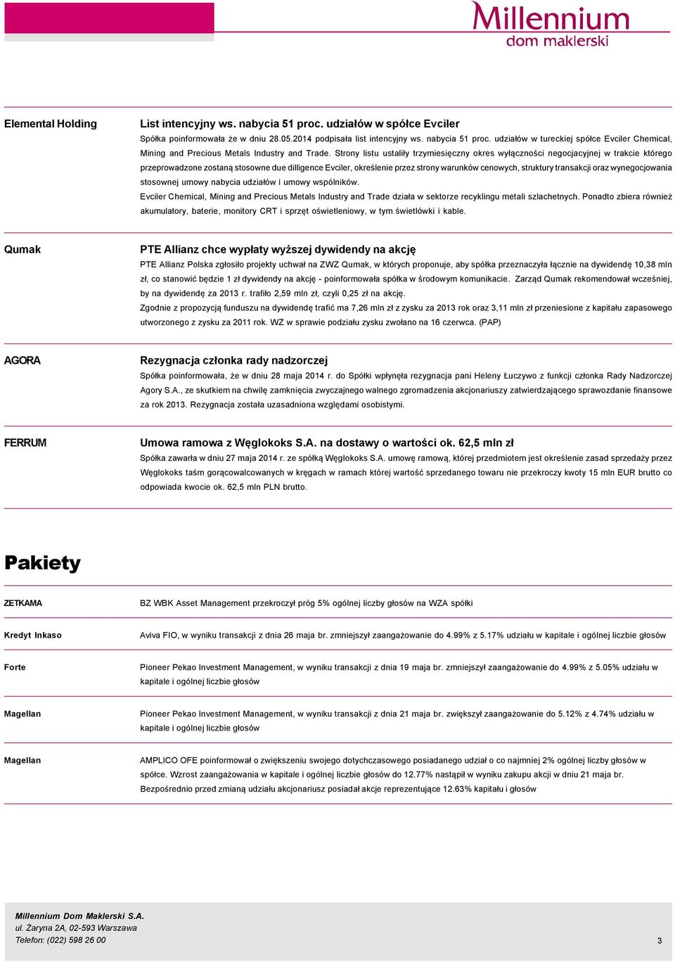 transakcji oraz wynegocjowania stosownej umowy nabycia udziałçw i umowy wspçlnikçw. Evciler Chemical, Mining and Precious Metals Industry and Trade działa w sektorze recyklingu metali szlachetnych.