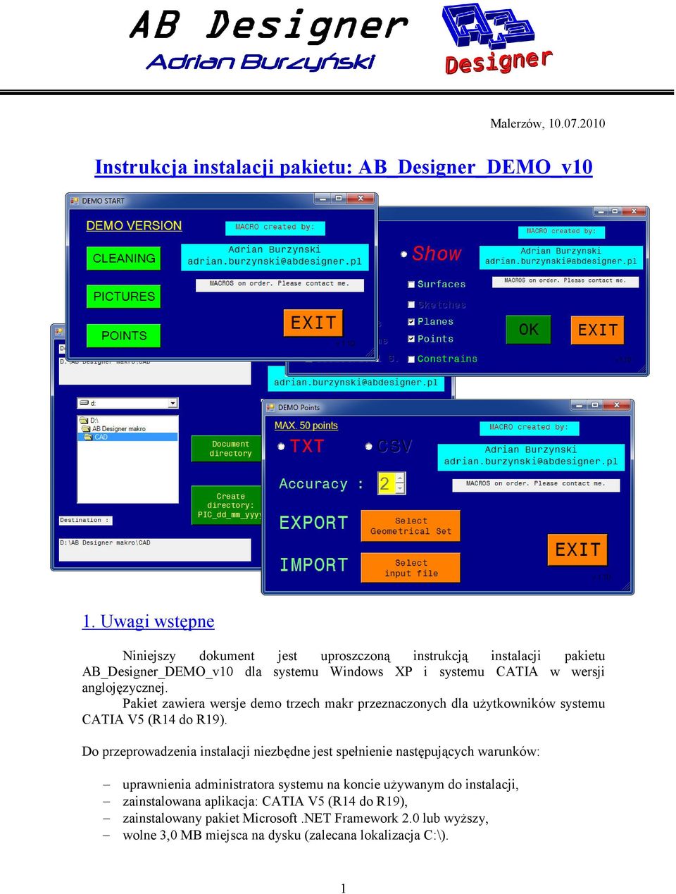 Pakiet zawiera wersje demo trzech makr przeznaczonych dla użytkowników systemu CATIA V5 (R14 do R19).