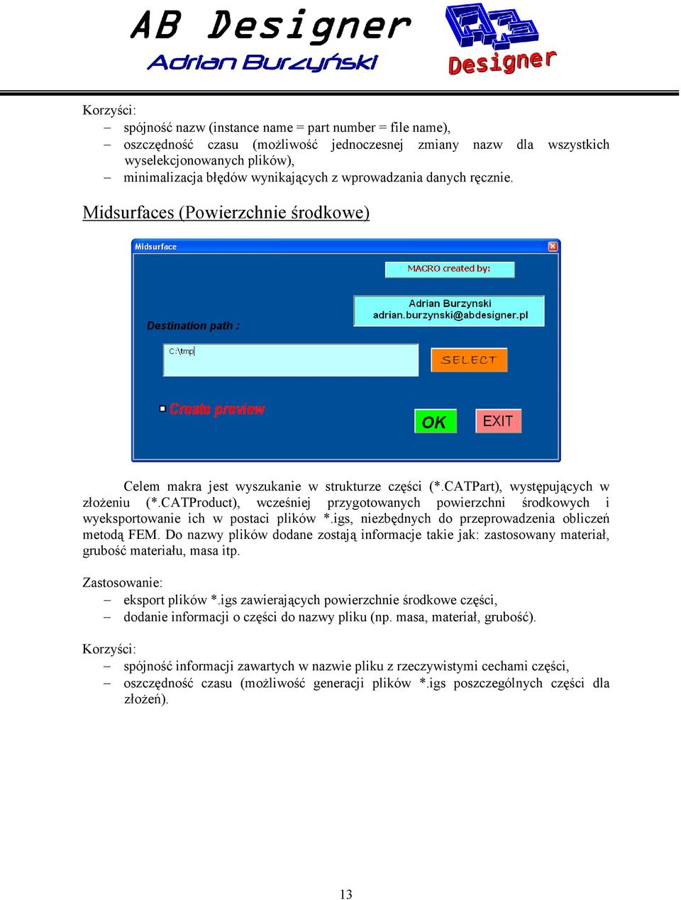 CATProduct), wcześniej przygotowanych powierzchni środkowych i wyeksportowanie ich w postaci plików *.igs, niezbędnych do przeprowadzenia obliczeń metodą FEM.