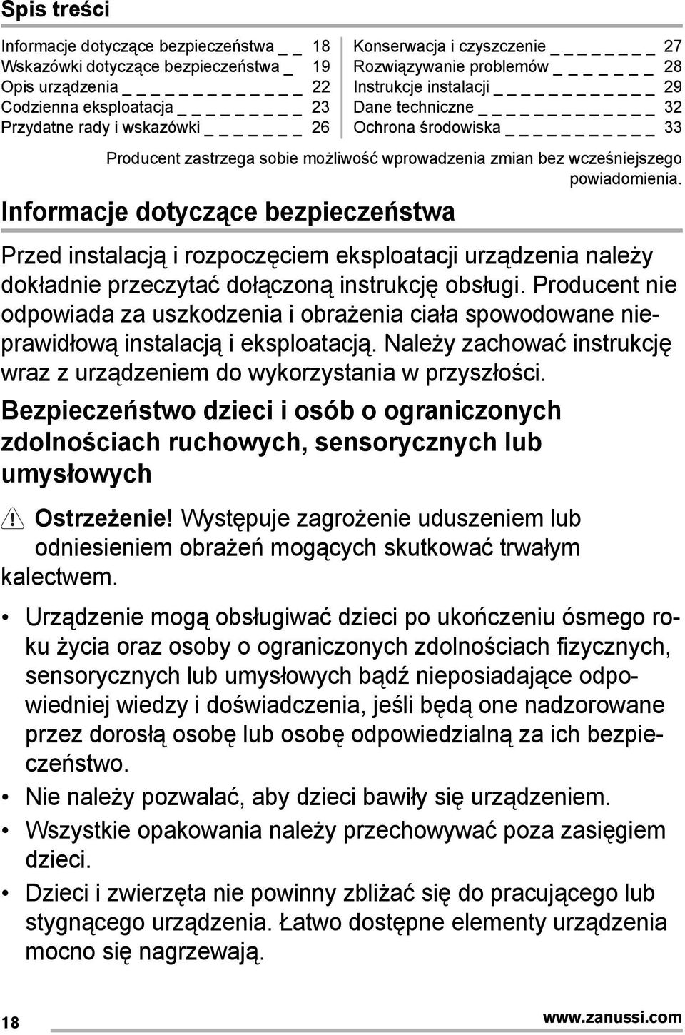 Informacje dotyczące bezpieczeństwa Przed instalacją i rozpoczęciem eksploatacji urządzenia należy dokładnie przeczytać dołączoną instrukcję obsługi.