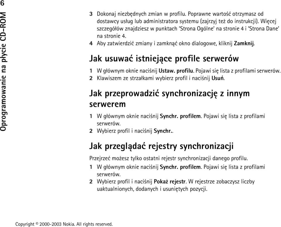 Jak usuwaæ istniej±ce profile serwerów 1 W g³ównym oknie naci nij Ustaw. profilu. Pojawi siê lista z profilami serwerów. 2 Klawiszem ze strza³kami wybierz profil i naci nij Usuñ.