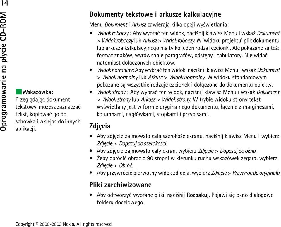 Arkusz > Widok roboczy. W 'widoku projektu' plik dokumentu lub arkusza kalkulacyjnego ma tylko jeden rodzaj czcionki. Ale pokazane s± te : format znaków, wyrównanie paragrafów, odstêpy i tabulatory.