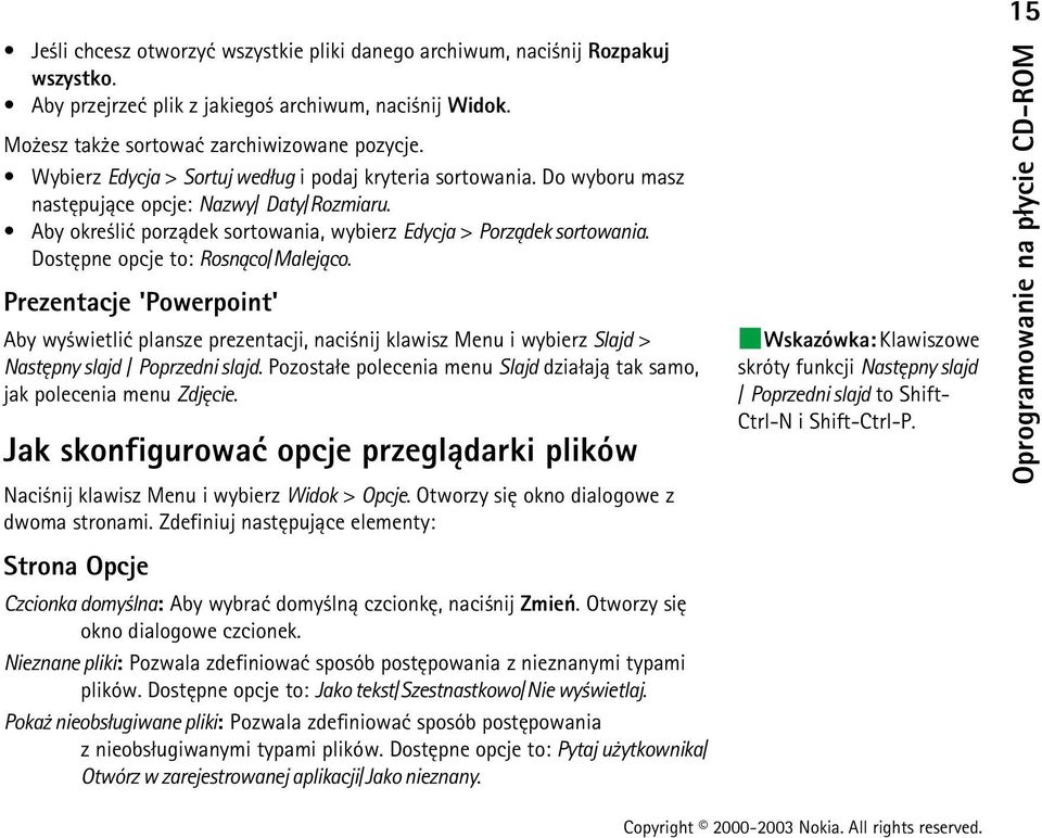 Dostêpne opcje to: Rosn±co/Malej±co. Prezentacje 'Powerpoint' Aby wy wietliæ plansze prezentacji, naci nij klawisz Menu i wybierz Slajd > Nastêpny slajd / Poprzedni slajd.