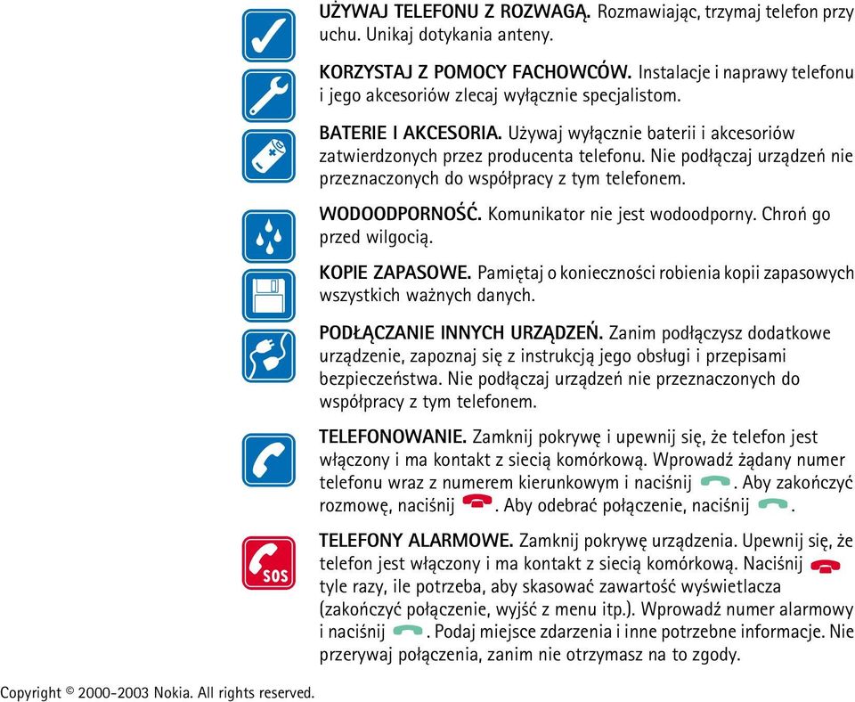 Komunikator nie jest wodoodporny. Chroñ go przed wilgoci±. KOPIE ZAPASOWE. Pamiêtaj o konieczno ci robienia kopii zapasowych wszystkich wa nych danych. POD CZANIE INNYCH URZ DZEÑ.