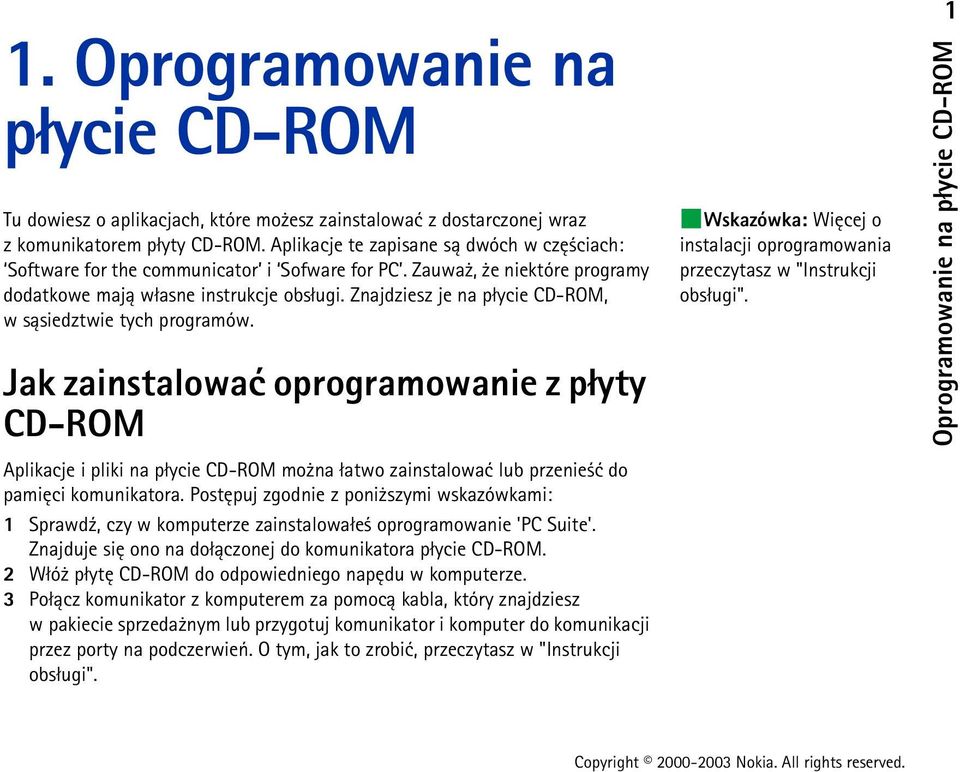 Znajdziesz je na p³ycie CD-ROM, w s±siedztwie tych programów. Wskazówka: Wiêcej o instalacji oprogramowania przeczytasz w "Instrukcji obs³ugi".