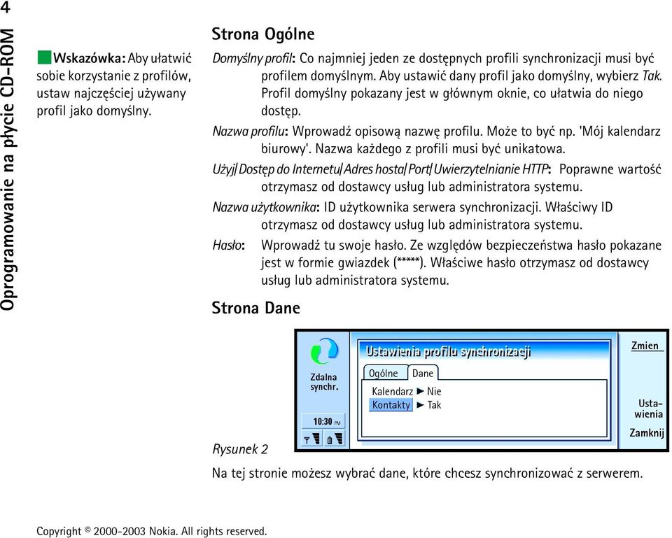 Profil domy lny pokazany jest w g³ównym oknie, co u³atwia do niego dostêp. Nazwa profilu: Wprowad¼ opisow± nazwê profilu. Mo e to byæ np. 'Mój kalendarz biurowy'.