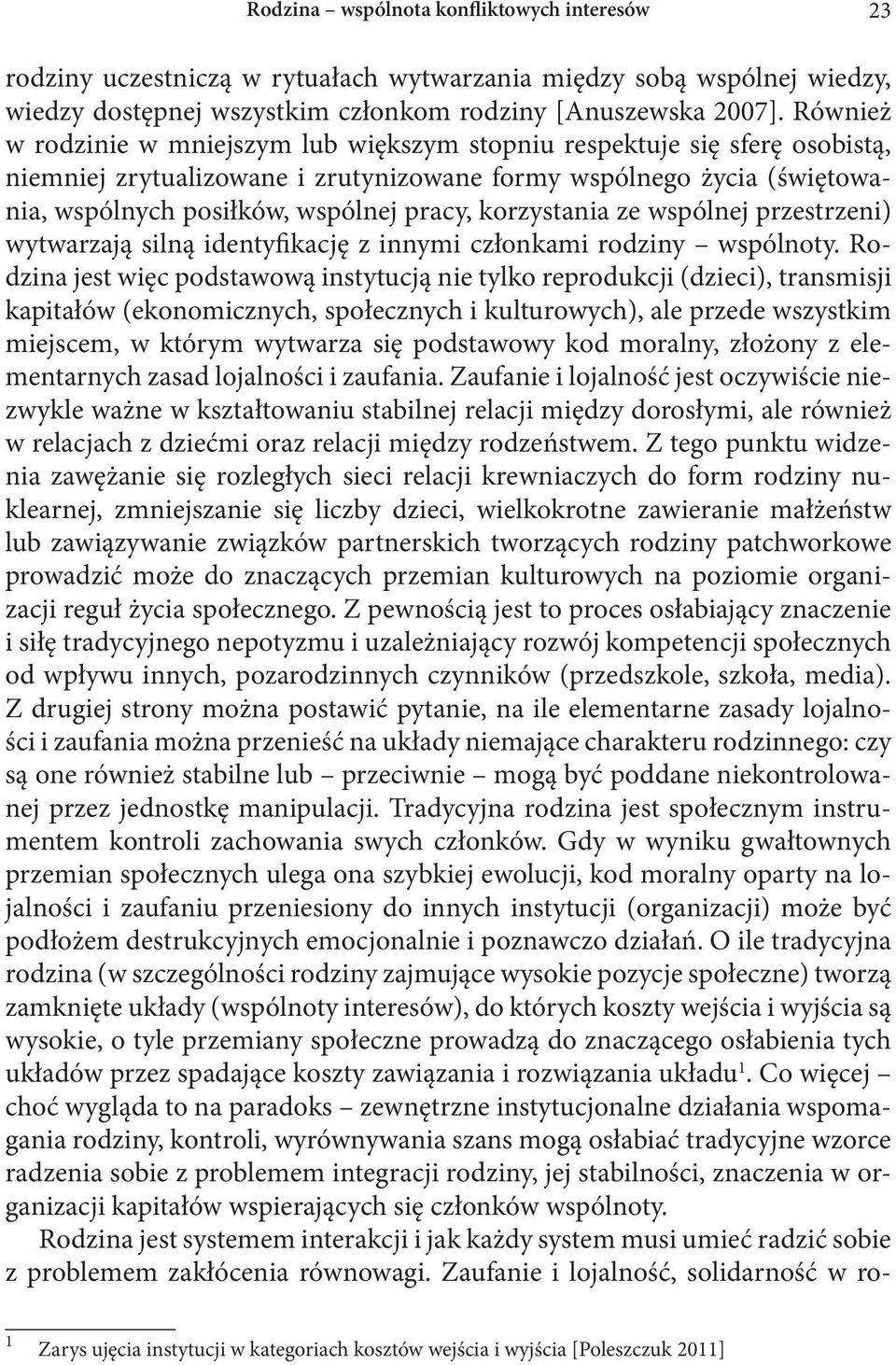 korzystania ze wspólnej przestrzeni) wytwarzają silną identyfikację z innymi członkami rodziny wspólnoty.