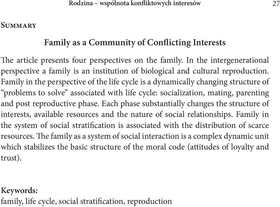 Family in the perspective of the life cycle is a dynamically changing structure of problems to solve associated with life cycle: socialization, mating, parenting and post reproductive phase.