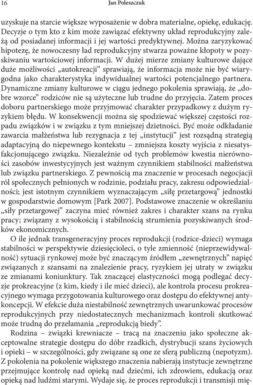 Można zaryzykować hipotezę, że nowoczesny ład reprodukcyjny stwarza poważne kłopoty w pozyskiwaniu wartościowej informacji.