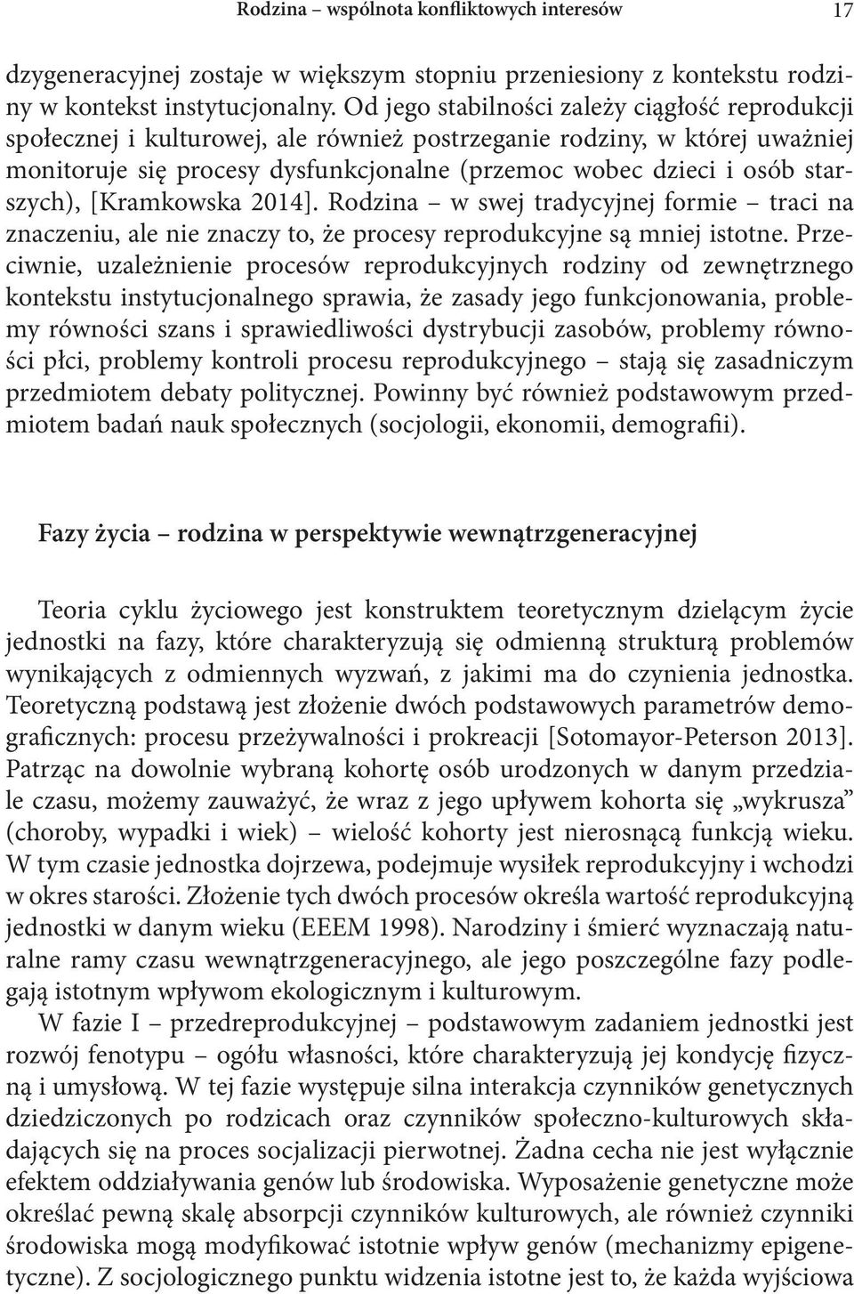 starszych), [Kramkowska 2014]. Rodzina w swej tradycyjnej formie traci na znaczeniu, ale nie znaczy to, że procesy reprodukcyjne są mniej istotne.