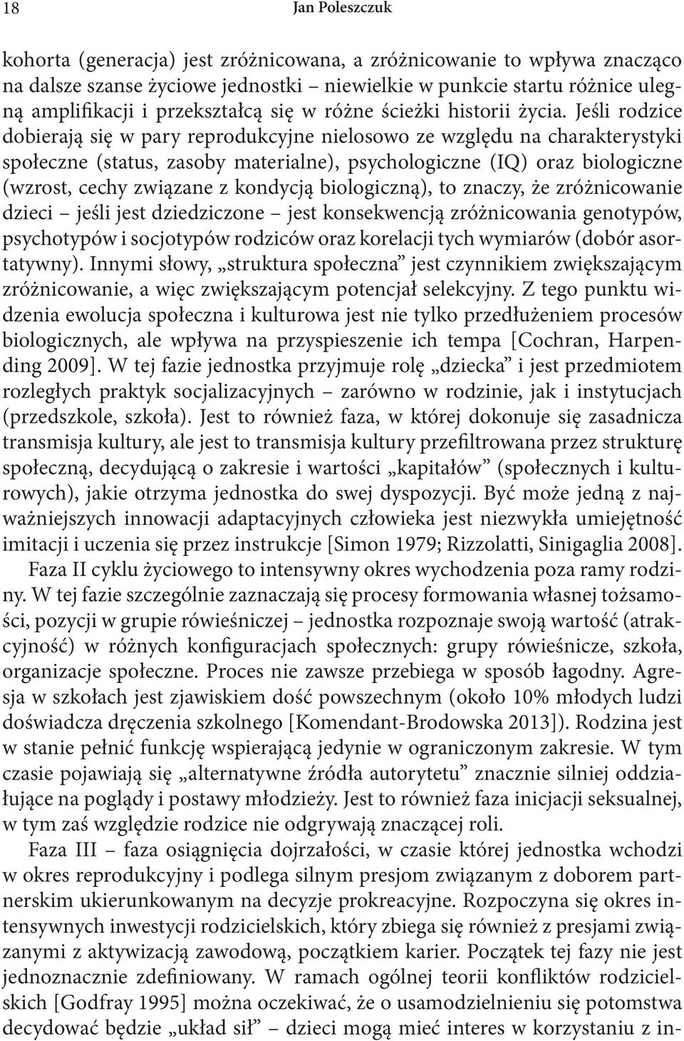 Jeśli rodzice dobierają się w pary reprodukcyjne nielosowo ze względu na charakterystyki społeczne (status, zasoby materialne), psychologiczne (IQ) oraz biologiczne (wzrost, cechy związane z kondycją