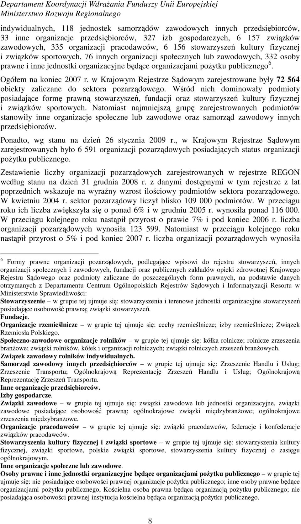 Ogółem na koniec 2007 r. w Krajowym Rejestrze Sądowym zarejestrowane były 72 564 obiekty zaliczane do sektora pozarządowego.