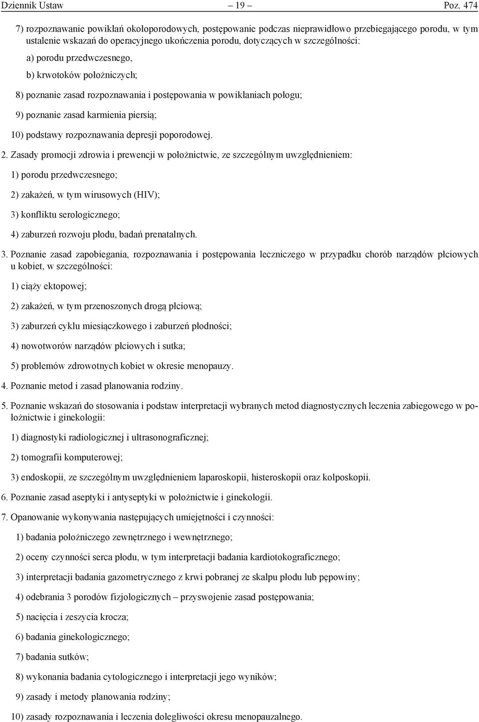 porodu przedwczesnego, b) krwotoków położniczych; 8) poznanie zasad rozpoznawania i postępowania w powikłaniach połogu; 9) poznanie zasad karmienia piersią; 10) podstawy rozpoznawania depresji