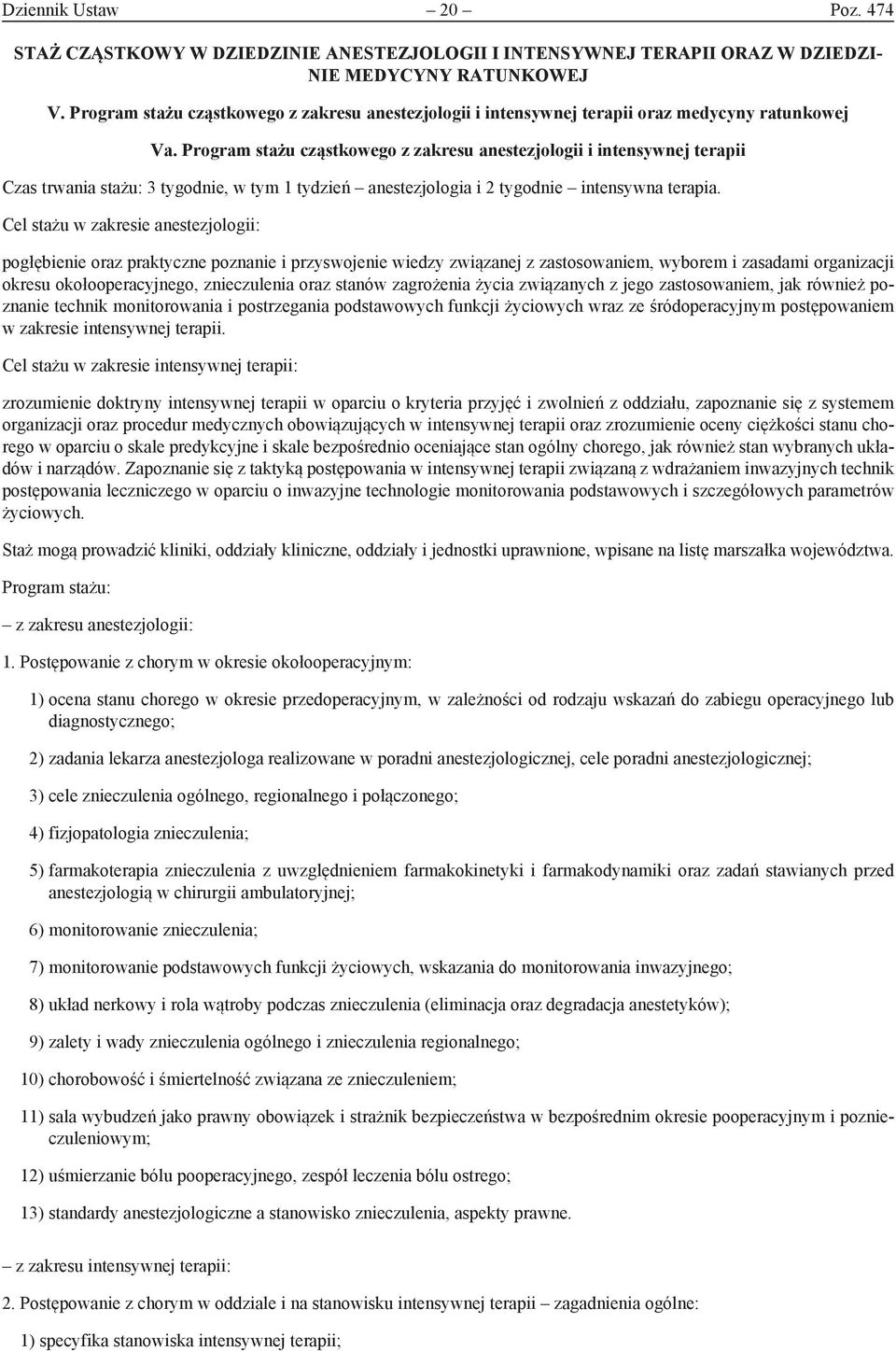 Program stażu cząstkowego z zakresu anestezjologii i intensywnej terapii Czas trwania stażu: 3 tygodnie, w tym 1 tydzień anestezjologia i 2 tygodnie intensywna terapia.