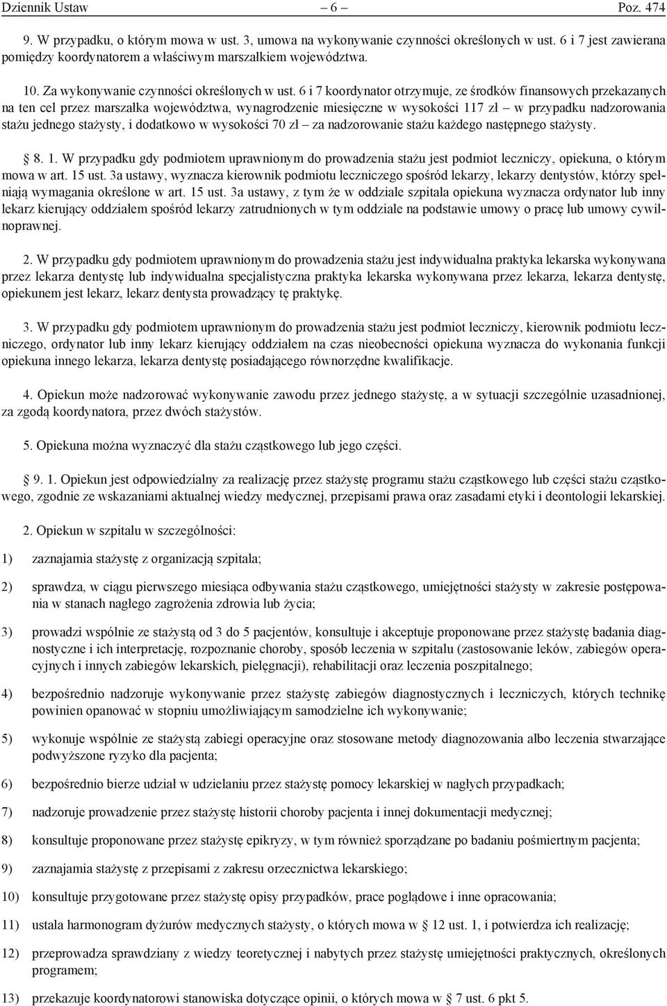 6 i 7 koordynator otrzymuje, ze środków finansowych przekazanych na ten cel przez marszałka województwa, wynagrodzenie miesięczne w wysokości 117 zł w przypadku nadzorowania stażu jednego stażysty, i