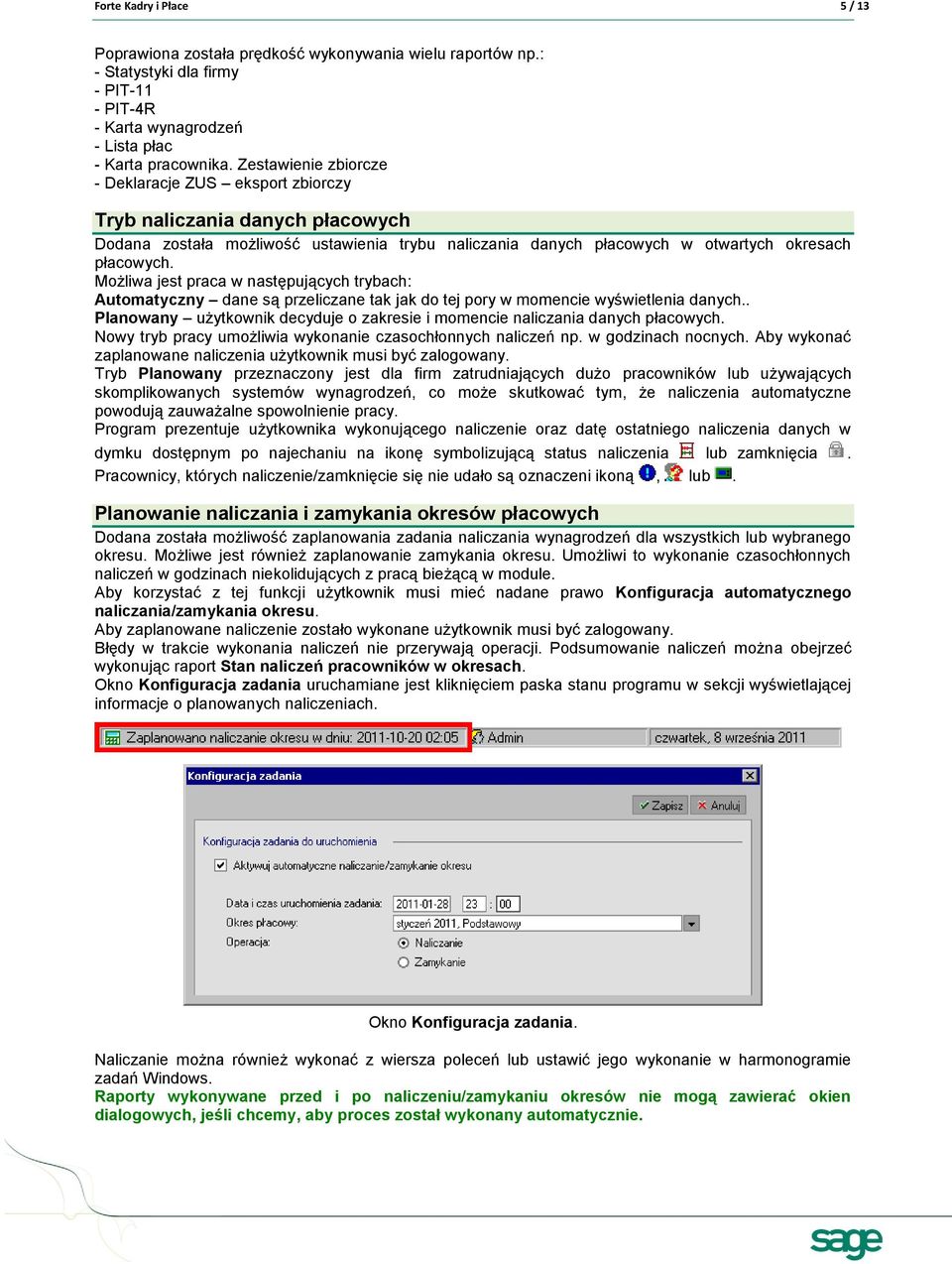 Możliwa jest praca w następujących trybach: Automatyczny dane są przeliczane tak jak do tej pory w momencie wyświetlenia danych.