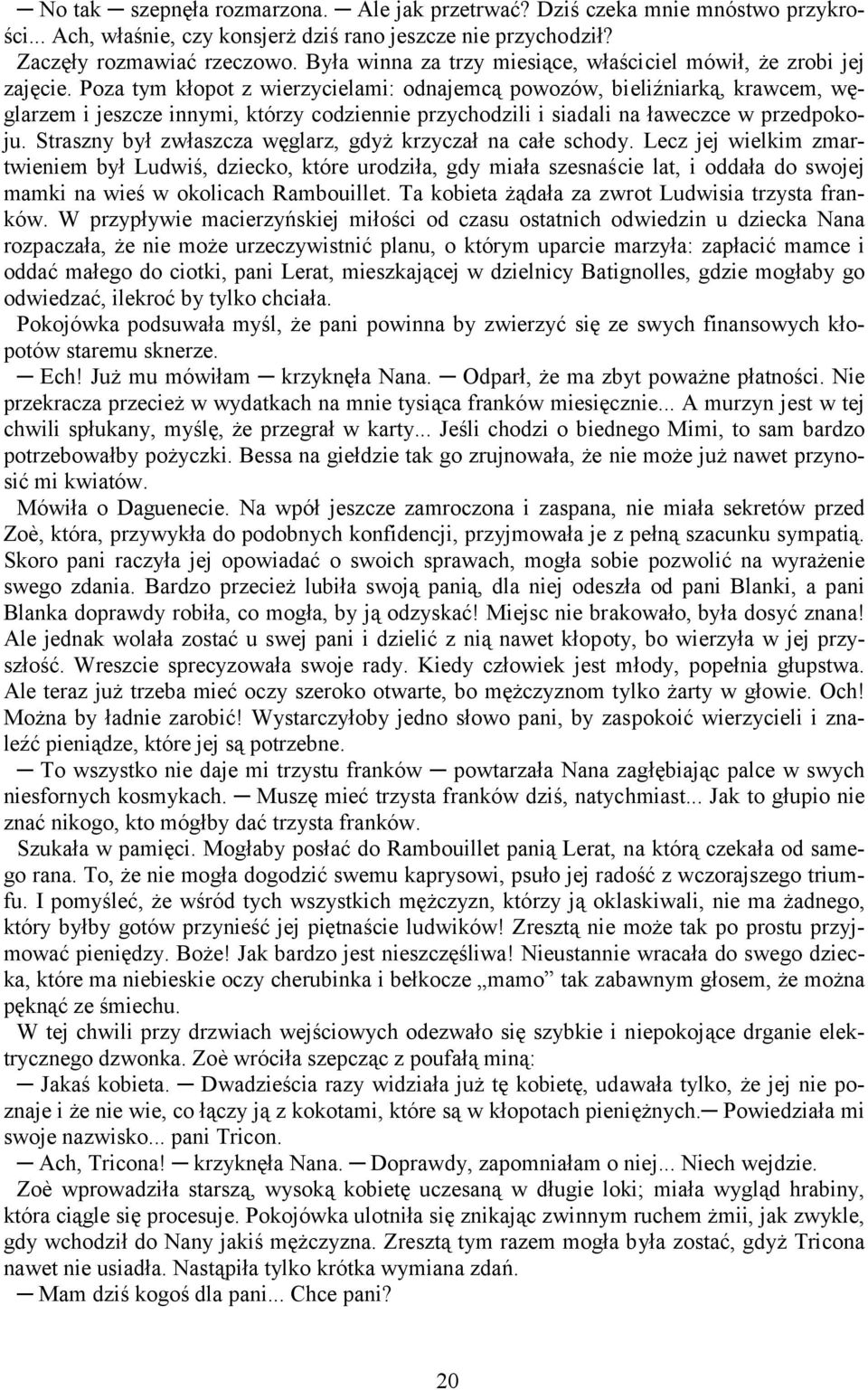 Poza tym kłopot z wierzycielami: odnajemcą powozów, bieliźniarką, krawcem, węglarzem i jeszcze innymi, którzy codziennie przychodzili i siadali na ławeczce w przedpokoju.