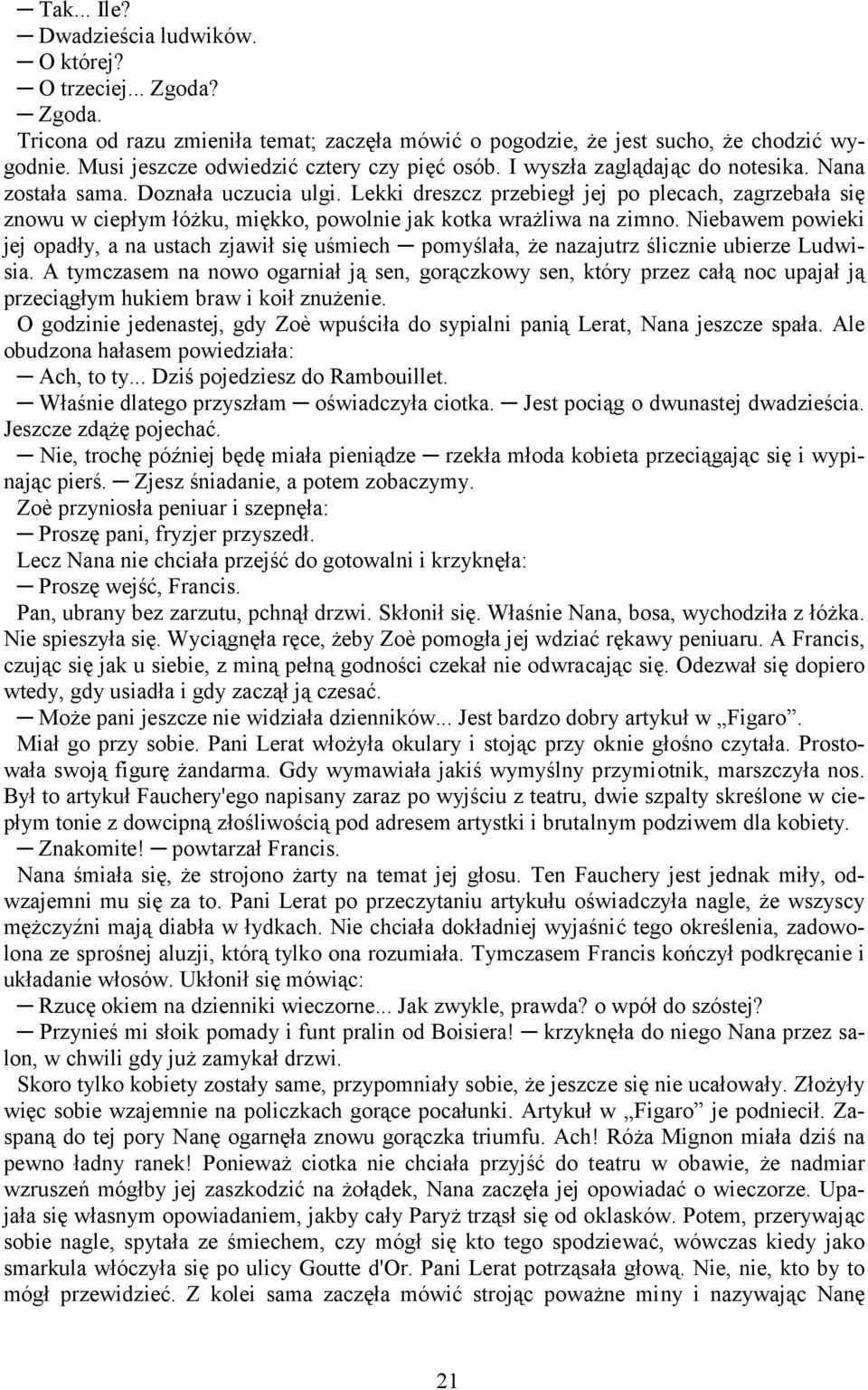 Lekki dreszcz przebiegł jej po plecach, zagrzebała się znowu w ciepłym łóżku, miękko, powolnie jak kotka wrażliwa na zimno.