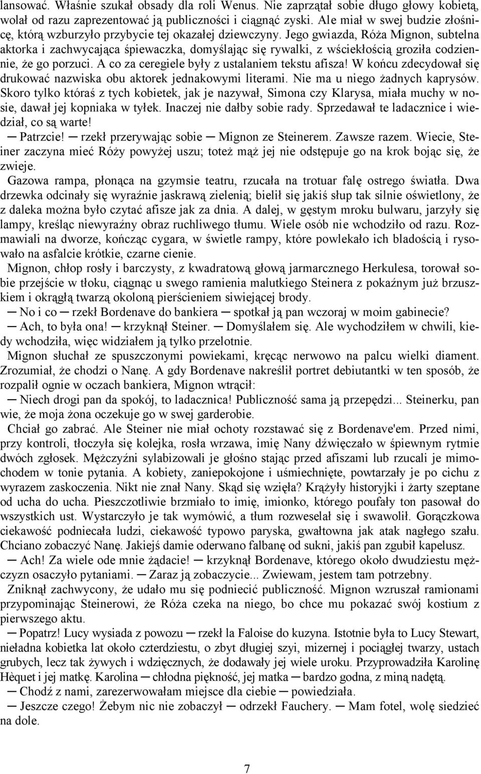 Jego gwiazda, Róża Mignon, subtelna aktorka i zachwycająca śpiewaczka, domyślając się rywalki, z wściekłością groziła codziennie, że go porzuci. A co za ceregiele były z ustalaniem tekstu afisza!