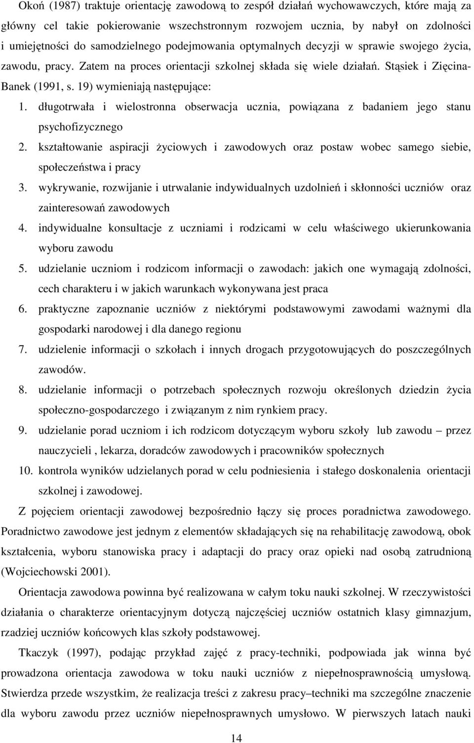 19) wymieniają następujące: 1. długotrwała i wielostronna obserwacja ucznia, powiązana z badaniem jego stanu psychofizycznego 2.