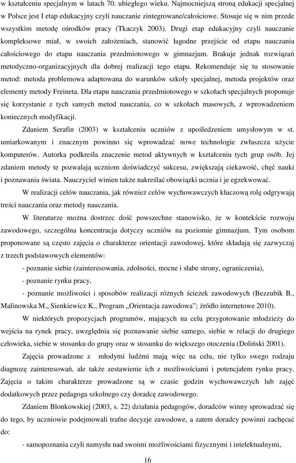 Drugi etap edukacyjny czyli nauczanie kompleksowe miał, w swoich założeniach, stanowić łagodne przejście od etapu nauczania całościowego do etapu nauczania przedmiotowego w gimnazjum.