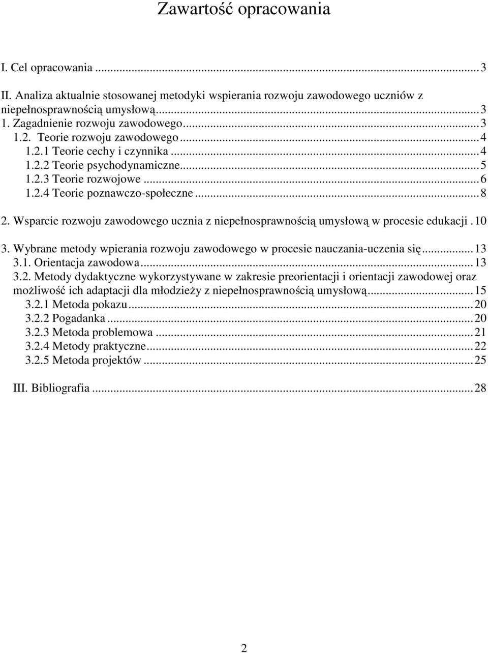 Wsparcie rozwoju zawodowego ucznia z niepełnosprawnością umysłową w procesie edukacji. 10 3. Wybrane metody wpierania rozwoju zawodowego w procesie nauczania-uczenia się... 13 3.1. Orientacja zawodowa.