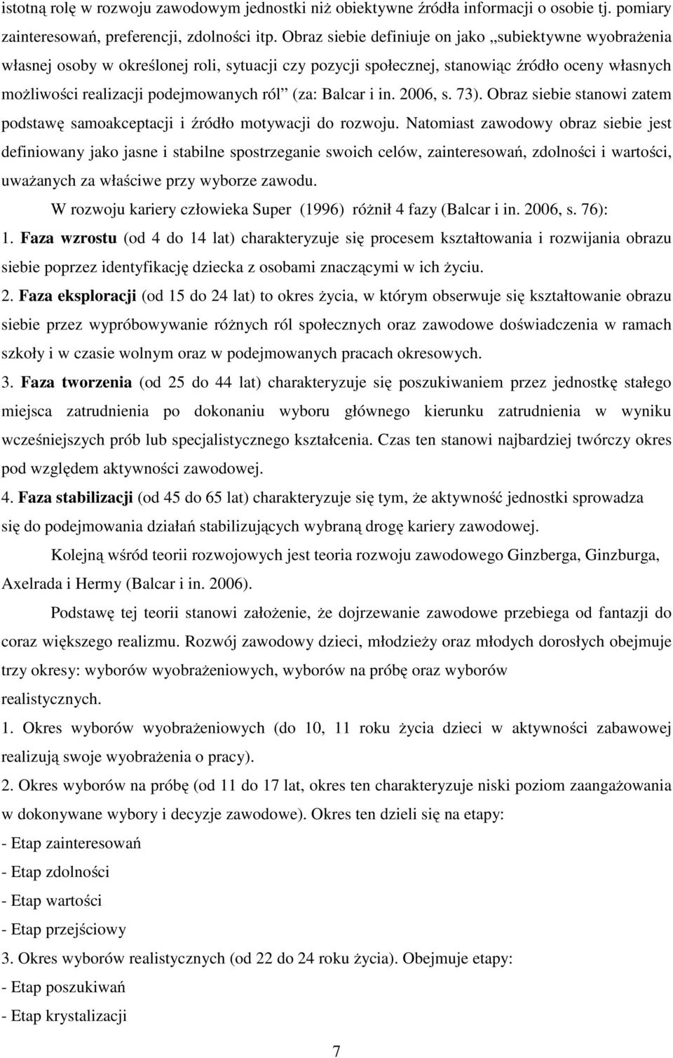 Balcar i in. 2006, s. 73). Obraz siebie stanowi zatem podstawę samoakceptacji i źródło motywacji do rozwoju.