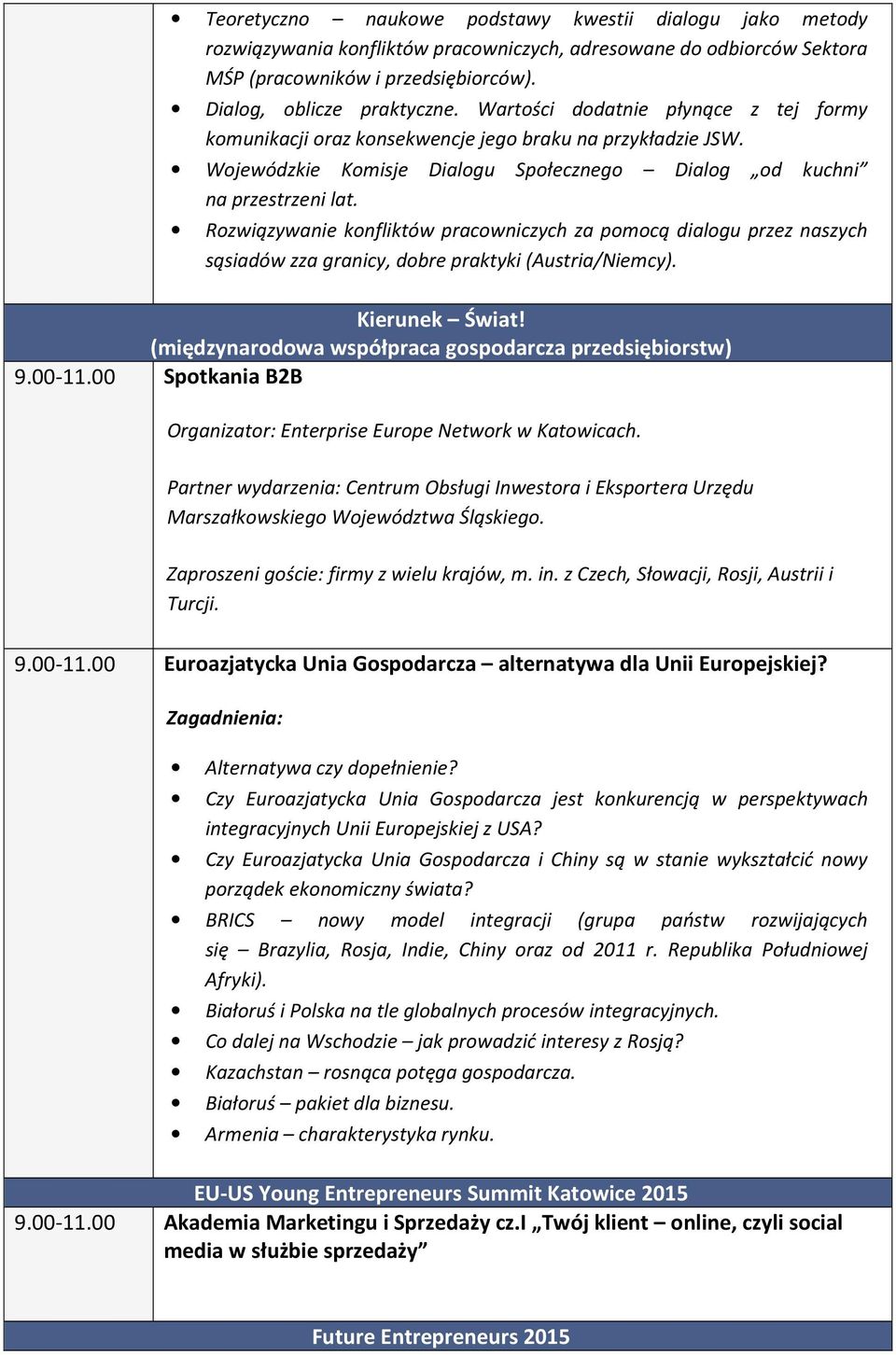 Rozwiązywanie konfliktów pracowniczych za pomocą dialogu przez naszych sąsiadów zza granicy, dobre praktyki (Austria/Niemcy). Kierunek Świat! (międzynarodowa współpraca gospodarcza przedsiębiorstw) 9.