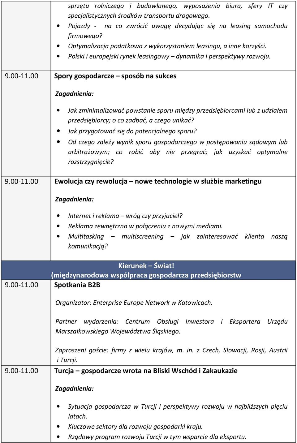 00 Spory gospodarcze sposób na sukces Jak zminimalizować powstanie sporu między przedsiębiorcami lub z udziałem przedsiębiorcy; o co zadbać, a czego unikać? Jak przygotować się do potencjalnego sporu?