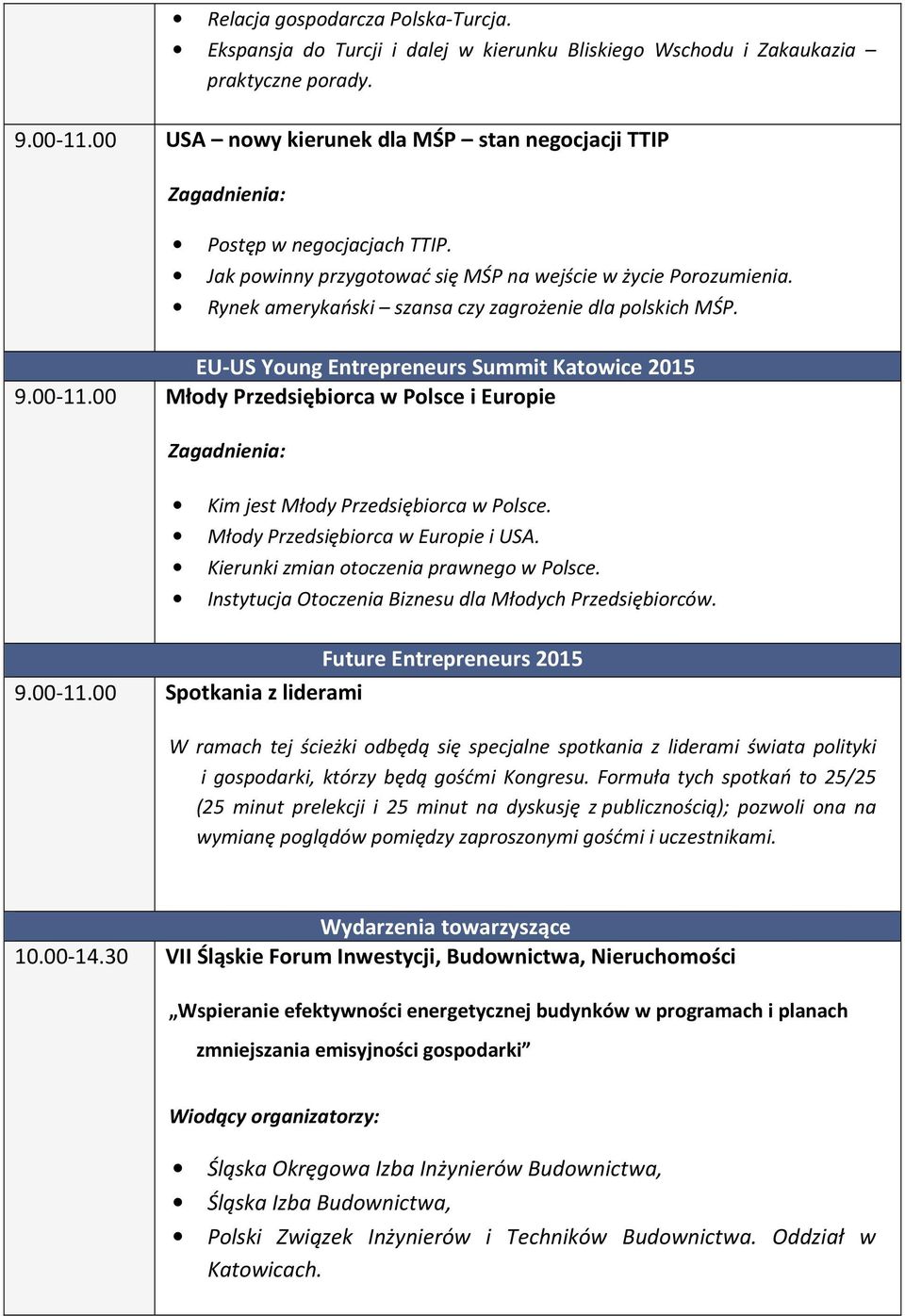 EU-US Young Entrepreneurs Summit Katowice 2015 9.00-11.00 Młody Przedsiębiorca w Polsce i Europie Kim jest Młody Przedsiębiorca w Polsce. Młody Przedsiębiorca w Europie i USA.