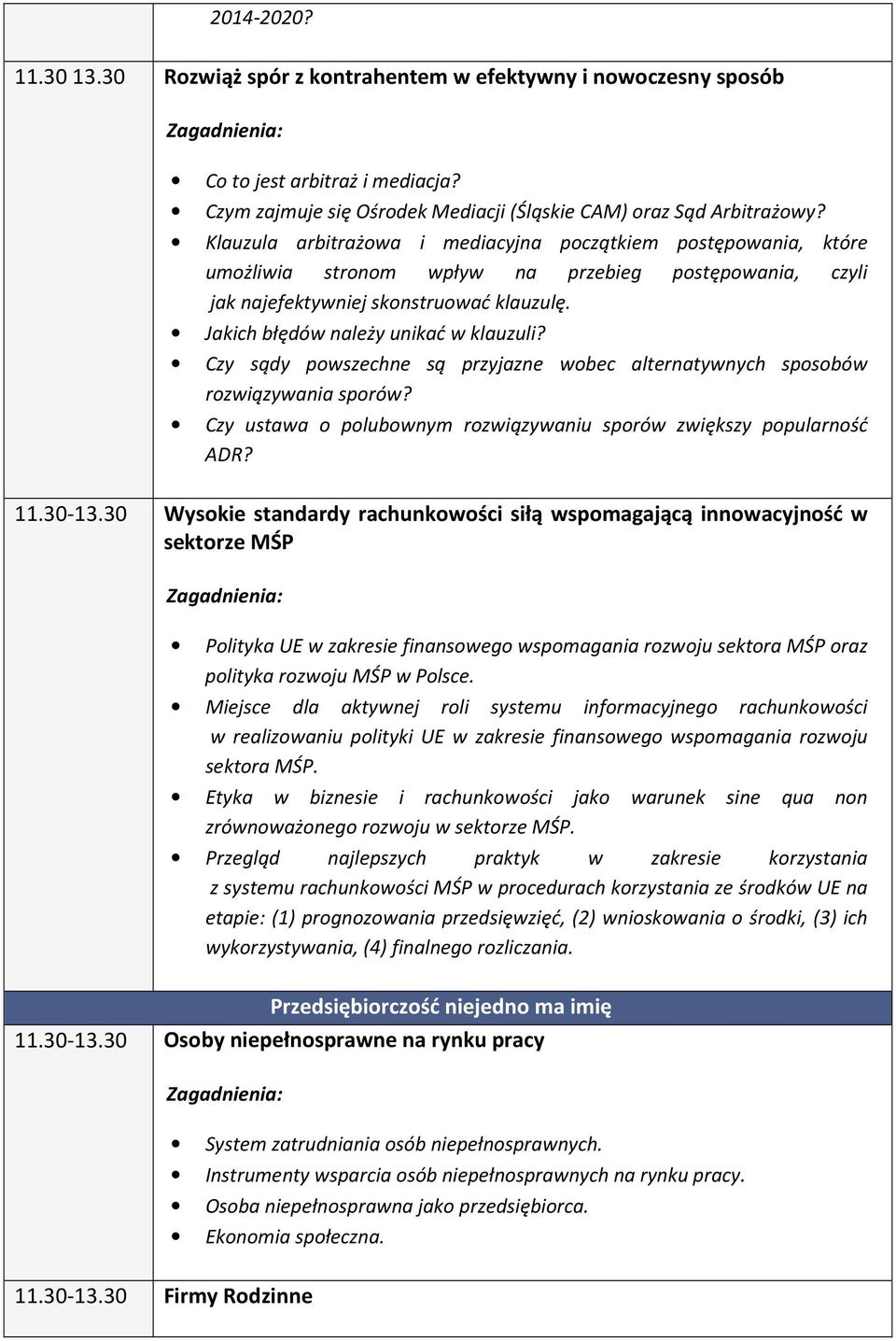 Jakich błędów należy unikać w klauzuli? Czy sądy powszechne są przyjazne wobec alternatywnych sposobów rozwiązywania sporów? Czy ustawa o polubownym rozwiązywaniu sporów zwiększy popularność ADR? 11.