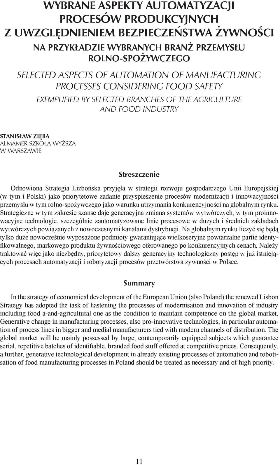 w strategii rozwoju gospodarczego Unii Europejskiej (w tym i Polski) jako priorytetowe zadanie przyspieszenie procesów modernizacji i innowacyjności przemysłu w tym rolno-spożywczego jako warunku