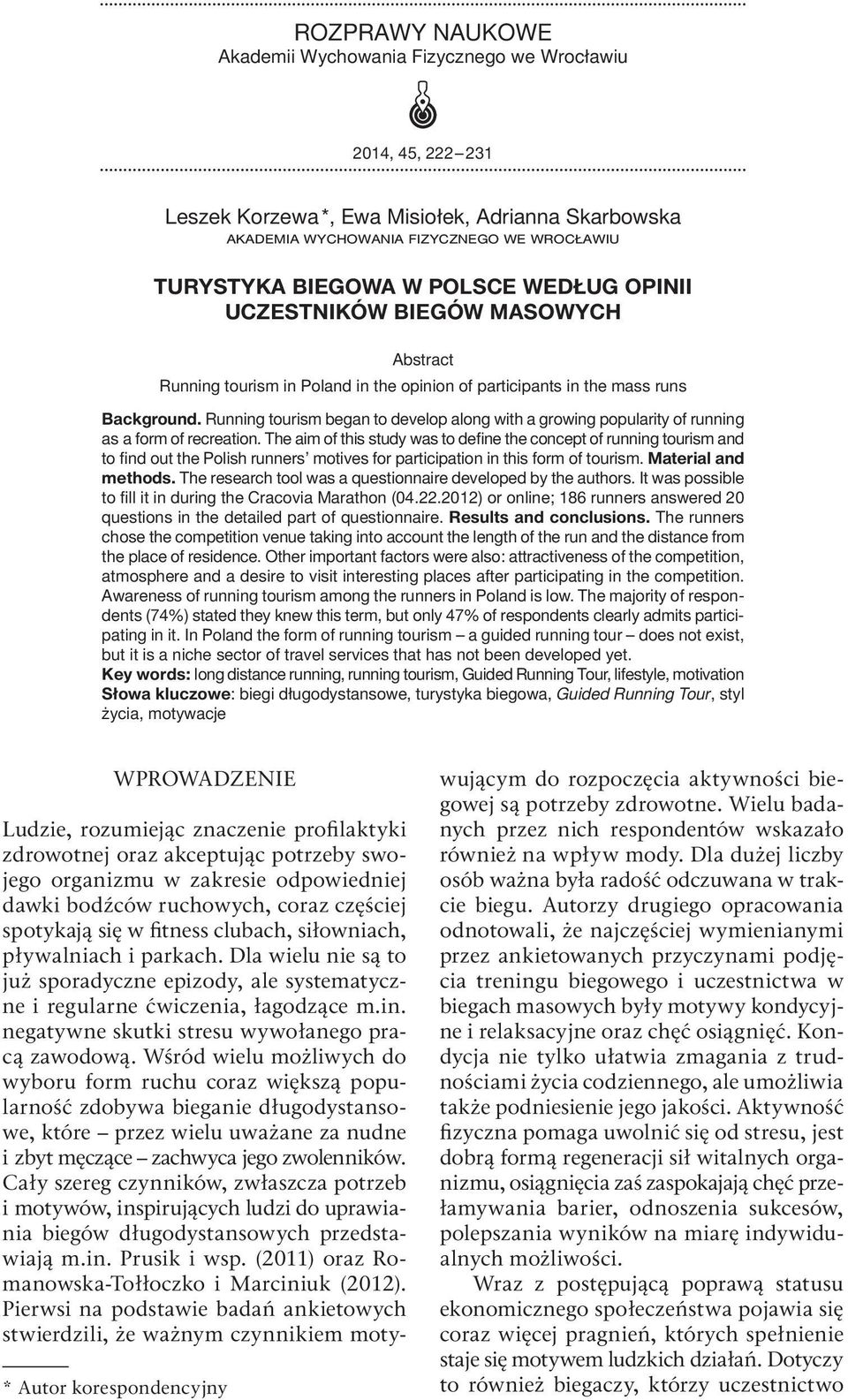 The aim of this study was to define the concept of running tourism and to find out the Polish runners motives for participation in this form of tourism. Material and methods.