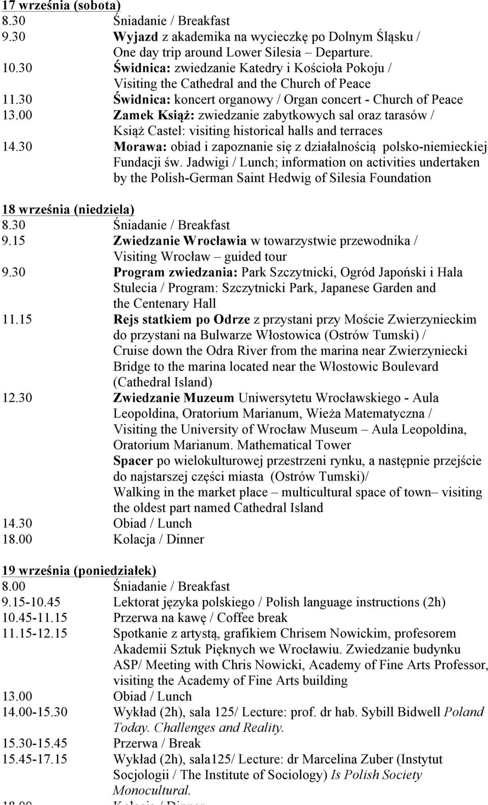 00 Zamek Ksi%': zwiedzanie zabytkowych sal oraz tarasów / Ksi!' Castel: visiting historical halls and terraces 14.30 Morawa: obiad i zapoznanie si$ z dzia#alno&ci! polsko-niemieckiej Fundacji &w.