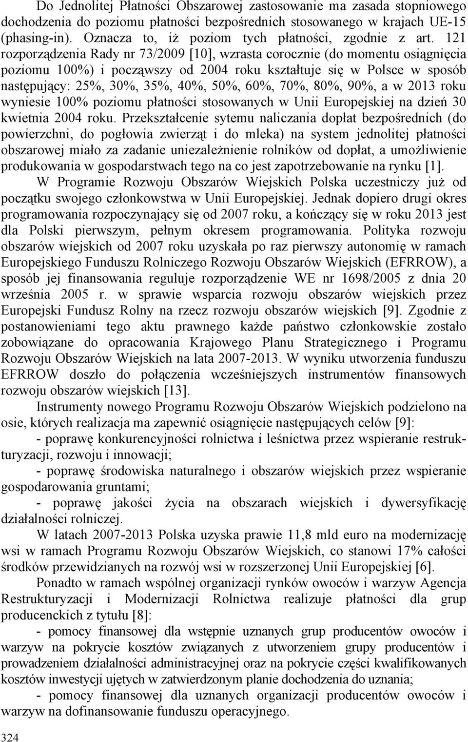 121 rozporządzenia Rady nr 73/2009 [10], wzrasta corocznie (do momentu osiągnięcia poziomu 100%) i począwszy od 2004 roku kształtuje się w Polsce w sposób następujący: 25%, 30%, 35%, 40%, 50%, 60%,