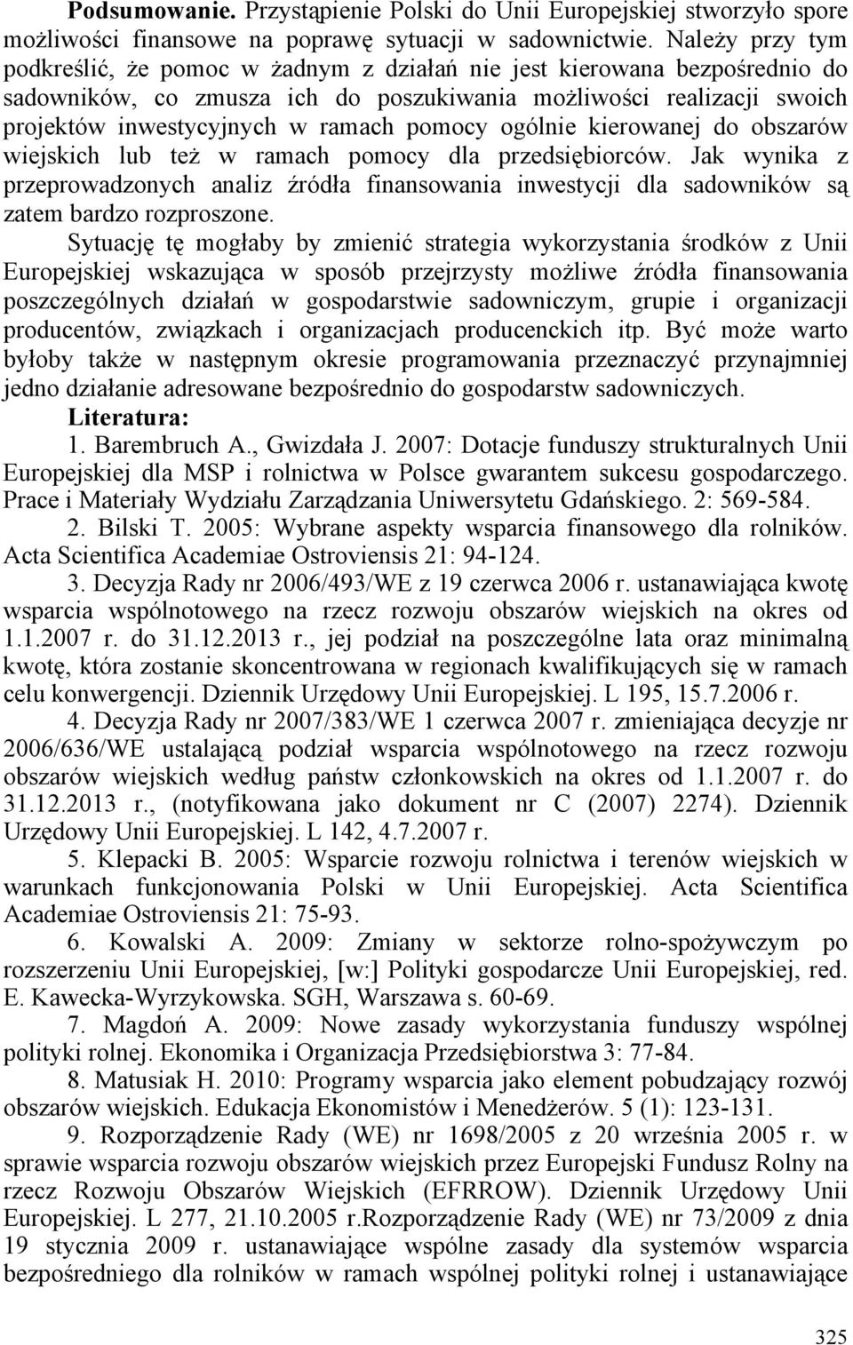 pomocy ogólnie kierowanej do obszarów wiejskich lub też w ramach pomocy dla przedsiębiorców.