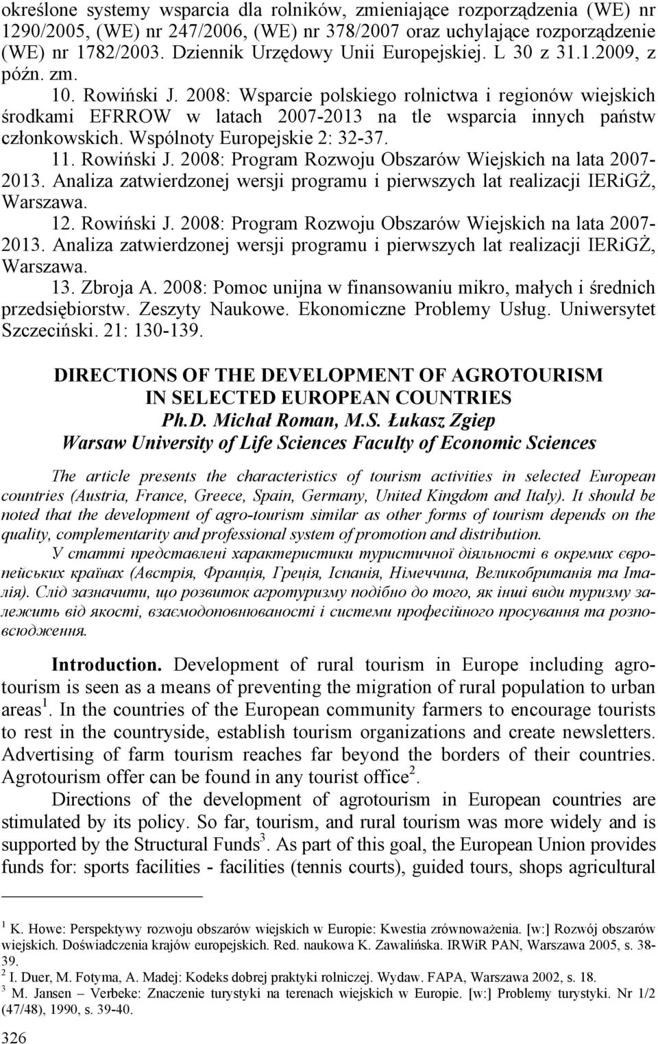 2008: Wsparcie polskiego rolnictwa i regionów wiejskich środkami EFRROW w latach 2007-2013 na tle wsparcia innych państw członkowskich. Wspólnoty Europejskie 2: 32-37. 11. Rowiński J.