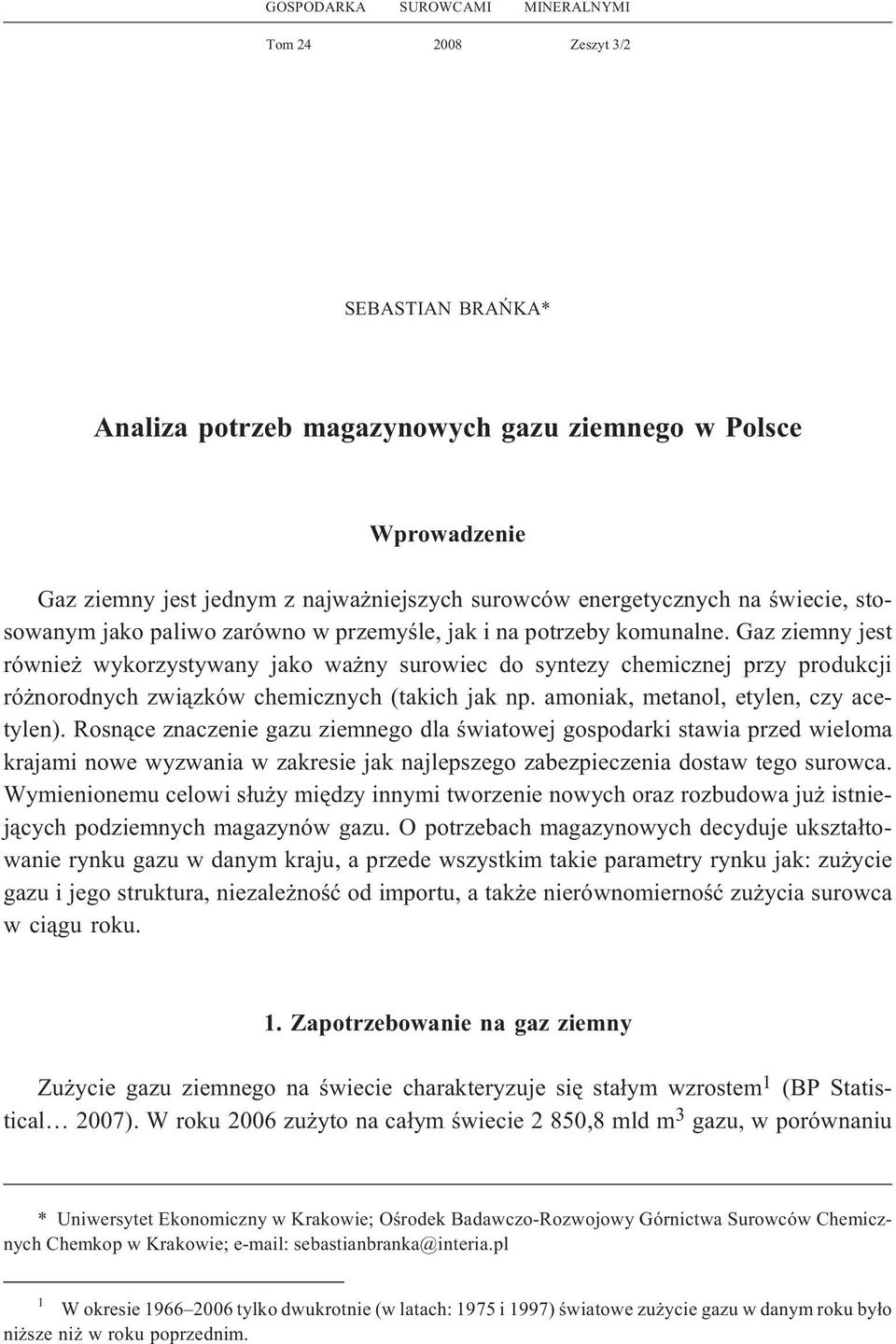 Gaz ziemny jest równie wykorzystywany jako wa ny surowiec do syntezy chemicznej przy produkcji ró norodnych zwi¹zków chemicznych (takich jak np. amoniak, metanol, etylen, czy acetylen).